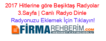 2017+Hitlerine+göre+Beşiktaş+Radyolar+3.Sayfa+|+Canlı+Radyo+Dinle Radyonuzu+Eklemek+İçin+Tıklayın!